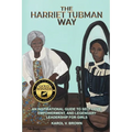 The Harriet Tubman Way: An Inspirational Guide to Self-Love, Empowerment, and Legendary Leadership for Girls