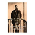 Percy Fawcett and the Lost City of Z: The History of the Explorer's Mysterious Disappearance in Search of El Dorado