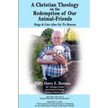 A Christian Theology on the Redemption of our Animal Friends: Dogs and Cats Also Go to Heaven