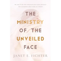 The Ministry of the Unveiled Face
