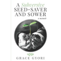 A Subversive Seed-Saver and Sower: A Memoir