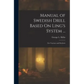 Manual of Swedish Drill Based On Ling's System ...: For Teachers and Students