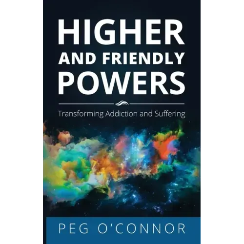 Higher and Friendly Powers: Transforming Addiction and Suffering