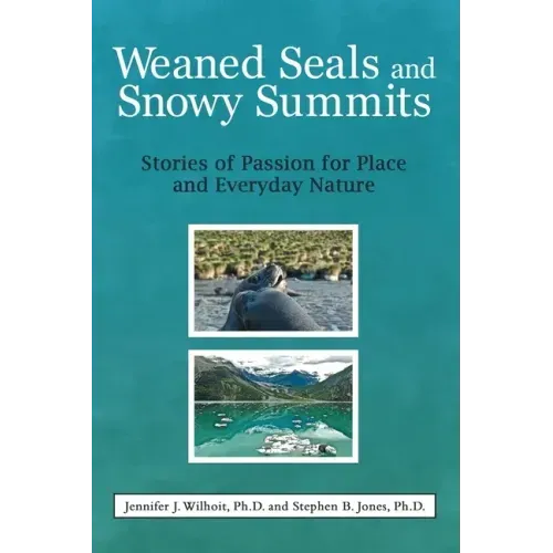 Weaned Seals and Snowy Summits: Stories of Passion for Place and Everyday Nature