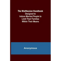 The Malthusian Handbook; Designed to Induce Married People to Limit Their Families Within Their Means.