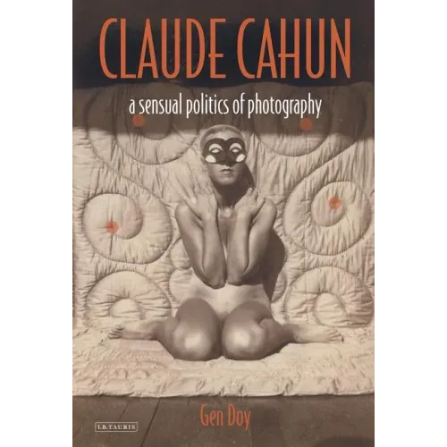 Claude Cahun: A Sensual Politics of Photography