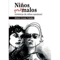 Niños muy malos: (crónicas de niños asesinos)