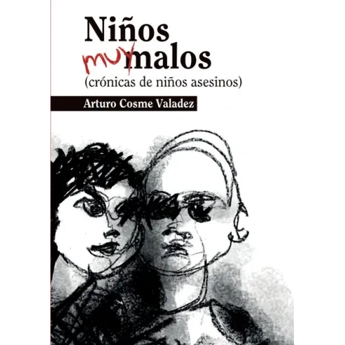 Niños muy malos: (crónicas de niños asesinos)
