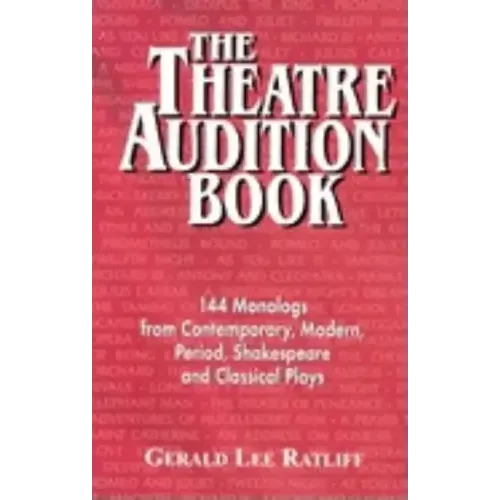 Theatre Audition Book: 144 Monologs from Contemporary, Modern, Period, Shakespeare and Classical Plays