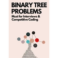 Binary Tree Problems: Must for Interviews and Competitive Coding