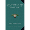 Prize Essay On The Laws For The Protection Of Women (1854)