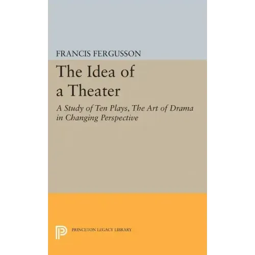 The Idea of a Theater: A Study of Ten Plays, the Art of Drama in Changing Perspective