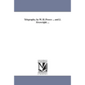 Telegraphy, by W. H. Preece ... and J. Sivewright ...