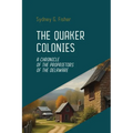 The Quaker Colonies: The Founding of Pennsylvania and the Rise of Religious Freedom in Colonial America