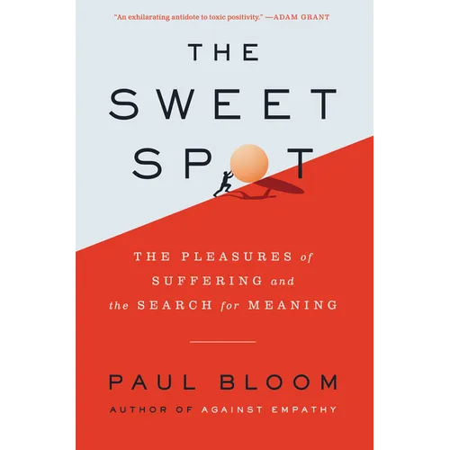 The Sweet Spot: The Pleasures of Suffering and the Search for Meaning