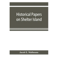 Historical papers on Shelter Island and its Presbyterian church with genealogical tables