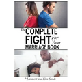 The Complete Fight For Your Marriage Book: If you don't fight for your marriage....who will?