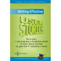 Writing Effective User Stories: As a User, I Can Express a Business Need in User Story Format To Get the IT Solution I Need