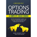 Options Trading - A Complete Crash Course: 4 Books in 1. The Bible for Beginners to Grow $1,000 into $5,000 in the Stock Market Using Options. The Bes