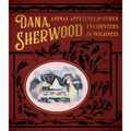 Dana Sherwood: Animal Appetites & Other Encounters in Wildness