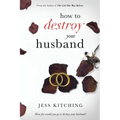 How To Destroy Your Husband