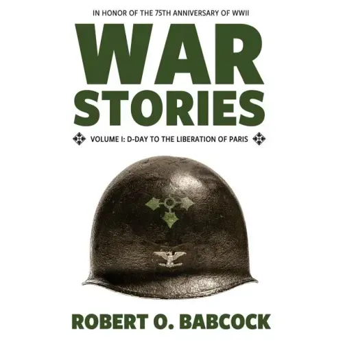 War Stories Volume I: D-Day to the Liberation of Paris