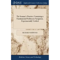 The Seaman's Practice; Containing a Fundamental Problem in Navigation, Experimentally Verified: ... By Richard Norwood