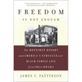 Freedom Is Not Enough: The Moynihan Report and America's Struggle Over Black Family Life -- From LBJ to Obama
