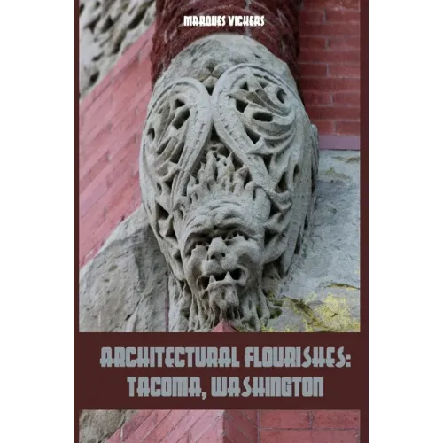Architectural Flourishes: Tacoma, Washington: Detailing Guide to Tacoma, Washington