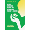 Holistic Nutritional Therapy for Autism, ADHD, Epilepsy & Seizures, 20 Helpful Tips That May Improve Or Reverse Autism