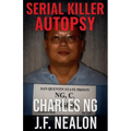 Serial Killer Autopsy: Charles Ng