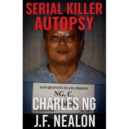 Serial Killer Autopsy: Charles Ng