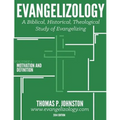 Evangelizology, Vol 1: A Biblical, Historical, Theological Study of Evangelizing