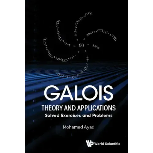 Galois Theory and Applications: Solved Exercises and Problems