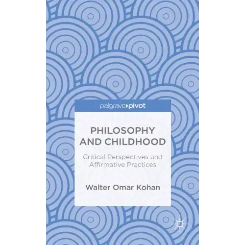 Philosophy and Childhood: Critical Perspectives and Affirmative Practices