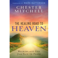The Healing Road To Heaven: Walking with God from Pain to Peace