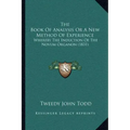 The Book Of Analysis Or A New Method Of Experience: Whereby The Induction Of The Novum Organon (1831)