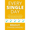 Every Single Day: Daily Habits to Create Unstoppable Success, Achieve Goals Faster, and Unleash Your Extraordinary Potential