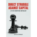 Direct Struggle Against Capital: A Peter Kropotkin Anthology