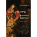 Stories with Intent: A Comprehensive Guide to the Parables of Jesus