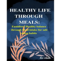 Healthy life through meals: Fastidious healthy balance through meal intake for safe eating habits