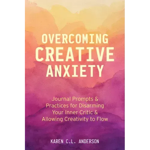 Overcoming Creative Anxiety: Journal Prompts & Practices for Disarming Your Inner Critic & Allowing Creativity to Flow (Creative Writing Skills and Co