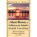 A Short History of Callawassie Island, South Carolina: The Lives & Times of Its Owners & Residents 1711-1985