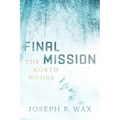 FINAL MISSION The North Woods