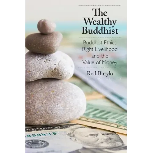 The Wealthy Buddhist: Buddhist Ethics, Right Livelihood, and the Value of Money