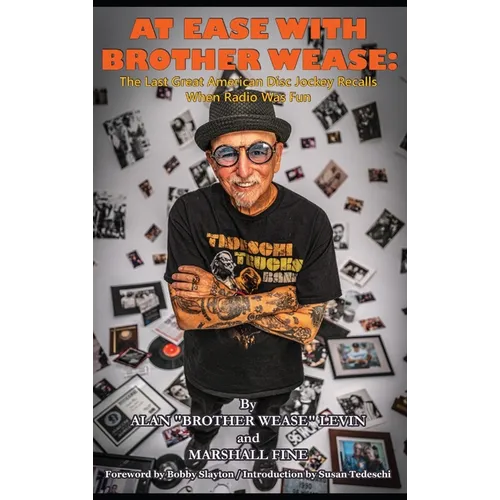 At Ease with Brother Wease: The Last Great American Disc Jockey Recalls When Radio Was Fun