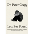 Lost Boy Found: One man's account of surviving sexual abuse in his childhood and how he turned his life around.