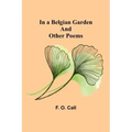 In a Belgian Garden; and Other Poems