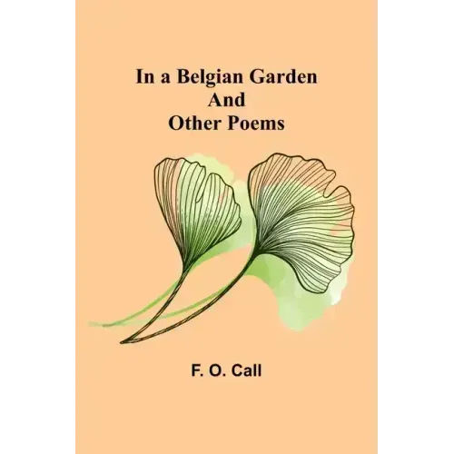 In a Belgian Garden; and Other Poems