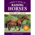 Storey's Guide to Raising Horses, 3rd Edition: Breeding, Care, Facilities